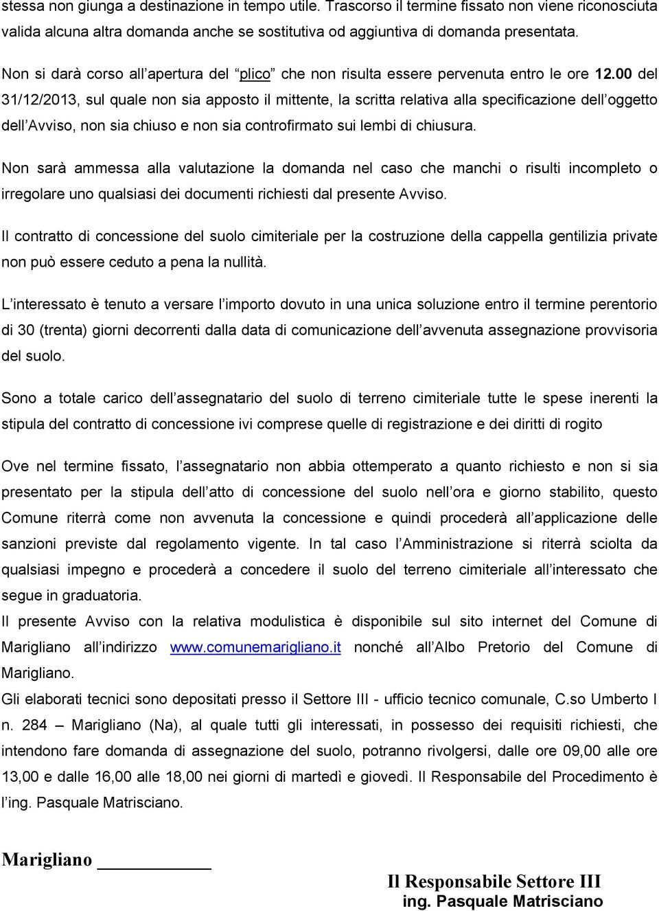 00 del 31/12/2013, sul quale non sia apposto il mittente, la scritta relativa alla specificazione dell oggetto dell Avviso, non sia chiuso e non sia controfirmato sui lembi di chiusura.