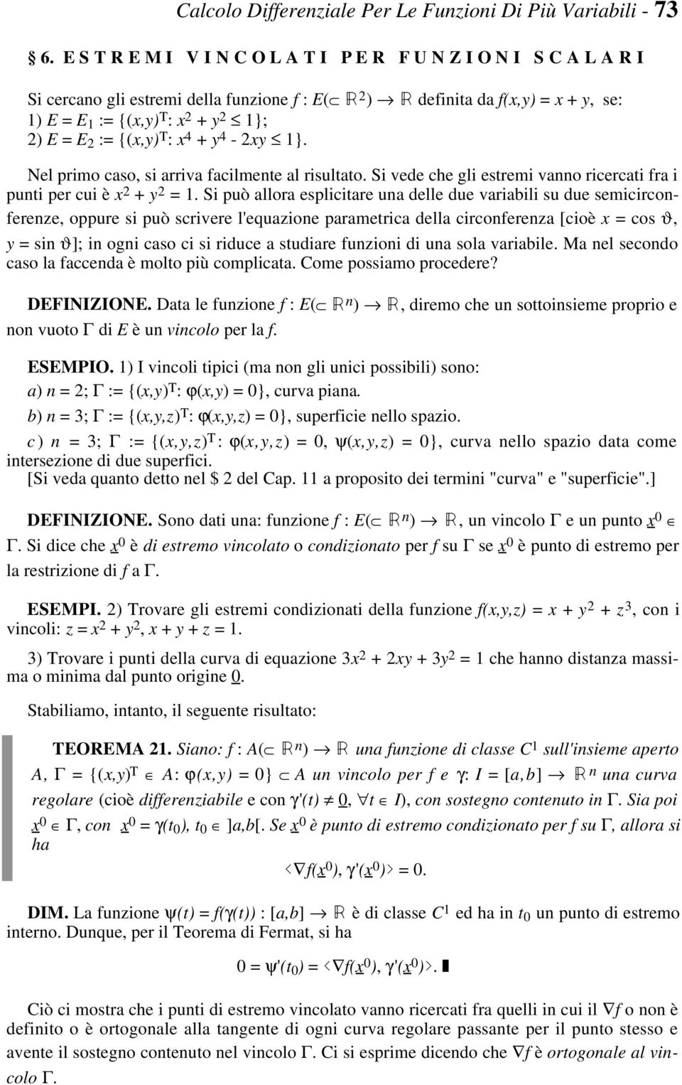 allora esplicitare una delle due variabili su due semicirconferenze, oppure si può scrivere l'equazione parametrica della circonferenza [cioè x = cos ϑ, y = sin ϑ]; in ogni caso ci si riduce a