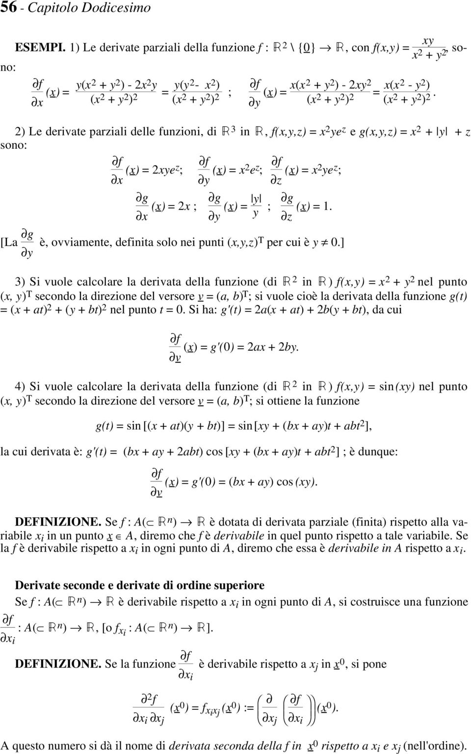 x2 e z ; z (x) = x2 ye z ; g g (x) = 2x ; x y (x) = y y ; g (x) = z [La g y è, ovviamente, definita solo nei punti (x,y,z)t per cui è y ] 3) Si vuole calcolare la derivata della funzione (di Â 2 in