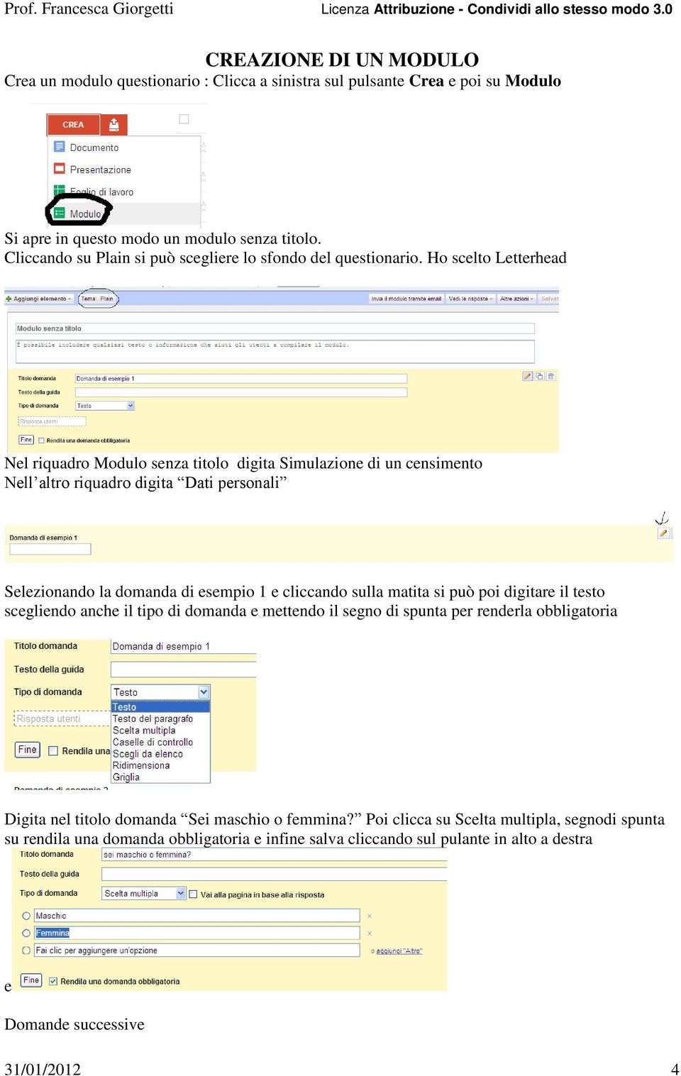 Ho scelto Letterhead Nel riquadro Modulo senza titolo digita Simulazione di un censimento Nell altro riquadro digita Dati personali Selezionando la domanda di esempio 1 e cliccando sulla