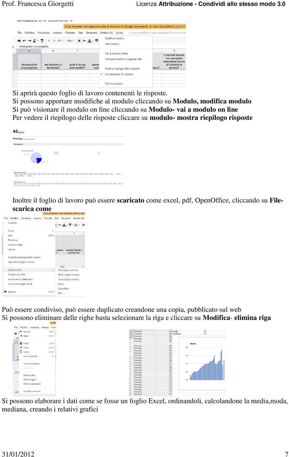 delle risposte cliccare su modulo- mostra riepilogo risposte Inoltre il foglio di lavoro può essere scaricato come excel, pdf, OpenOffice, cliccando su Filescarica come Può essere