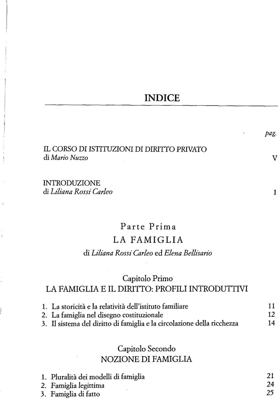 La storicitä e la relativitä dell'istituto familiäre 11 2. La famiglia nel disegno costituzionale 12 3.