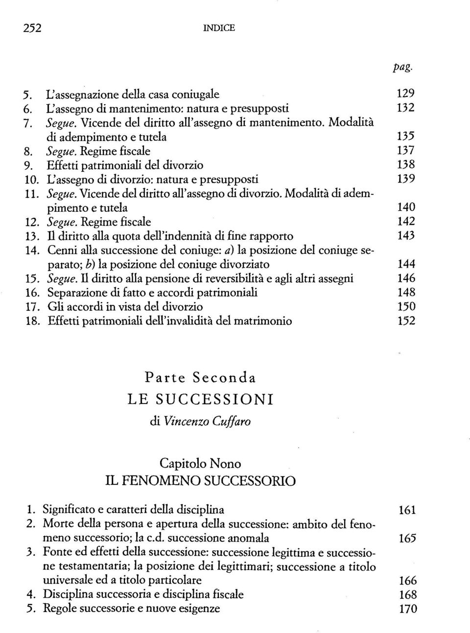 Modalitä di adempimento e tutela 140 12. Segue. Regime fiscale 142 13. II diritto alla quota dell'indennitä di fine rapporto 143 14.