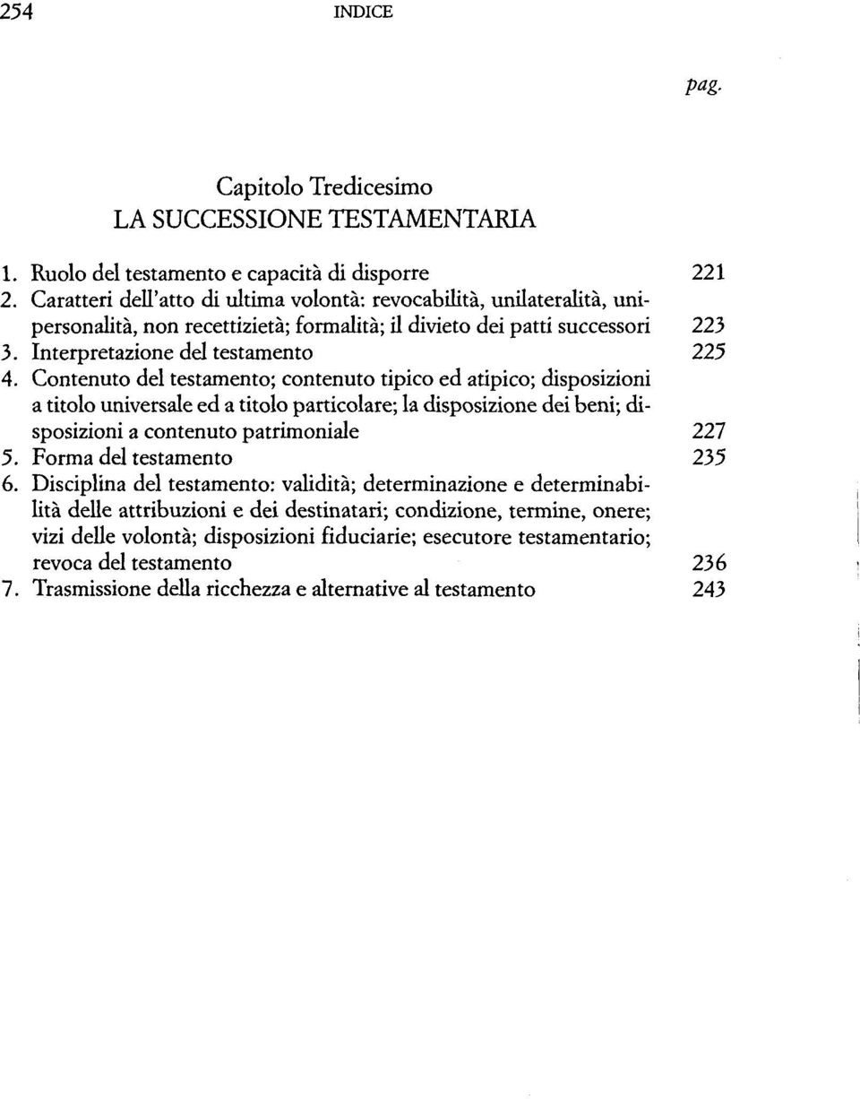 Contenuto dei testamento; contenuto tipico ed atipico; disposizioni a titolo universale ed a titolo particolare; la disposizione dei beni; disposizioni a contenuto patrimoniale 227 5.