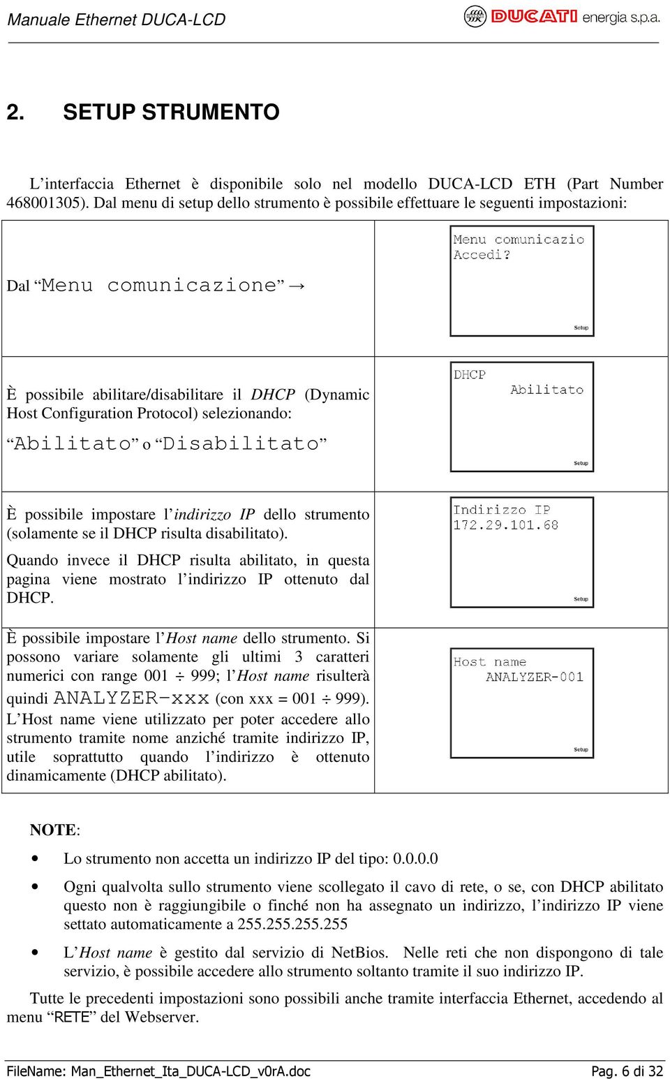 selezionando: Abilitato o Disabilitato È possibile impostare l indirizzo IP dello strumento (solamente se il DHCP risulta disabilitato).