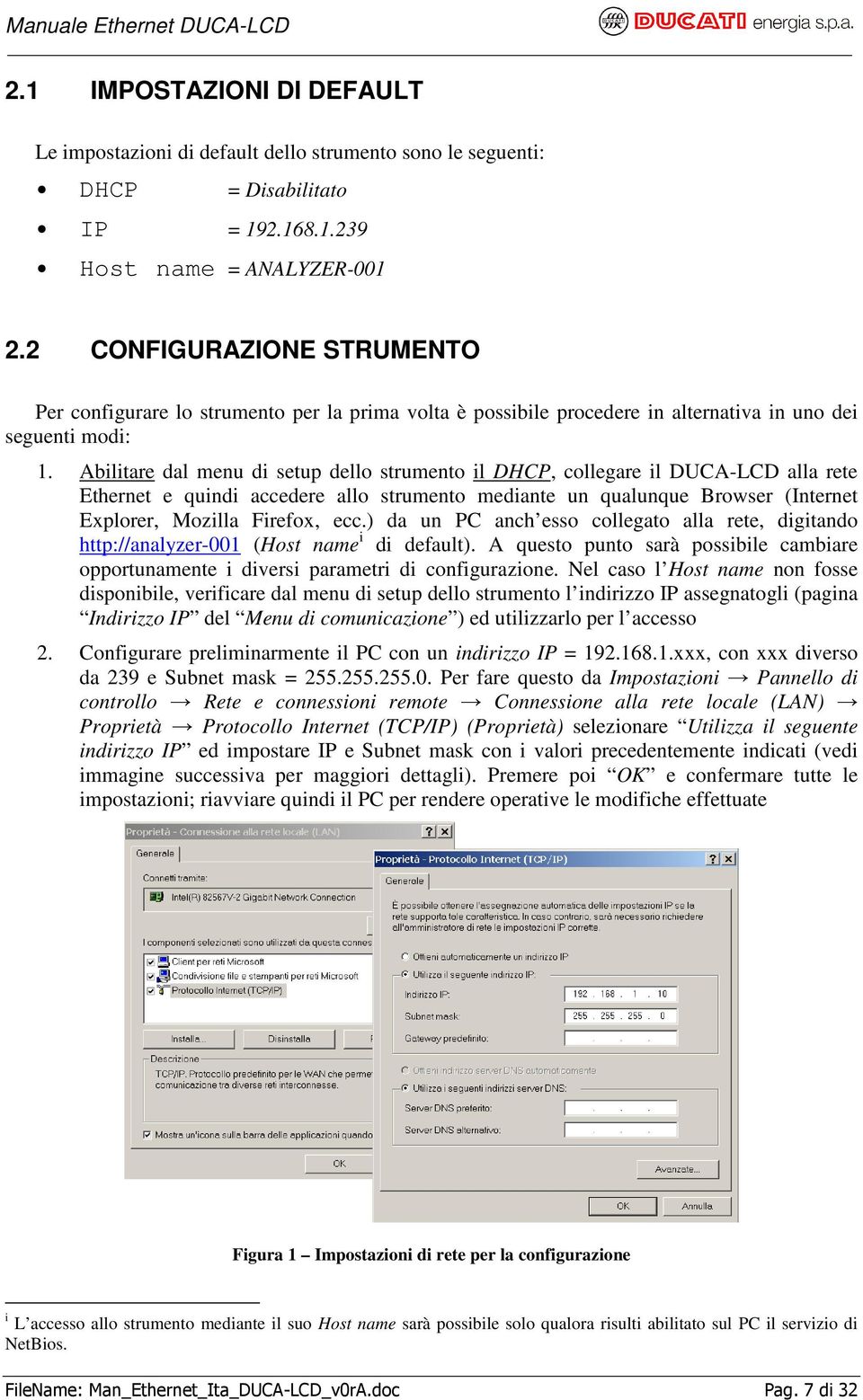 Abilitare dal menu di setup dello strumento il DHCP, collegare il DUCA-LCD alla rete Ethernet e quindi accedere allo strumento mediante un qualunque Browser (Internet Explorer, Mozilla Firefox, ecc.