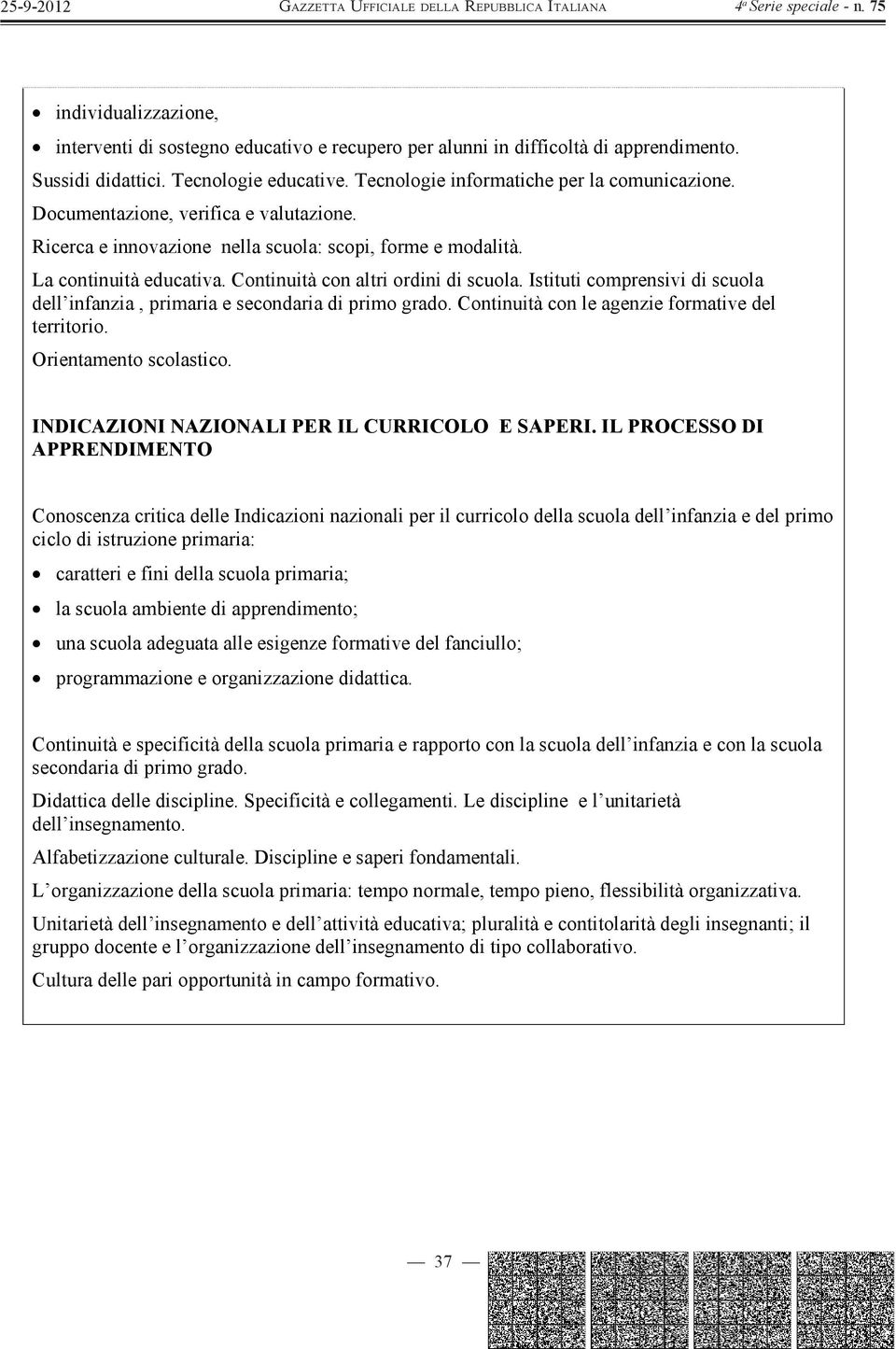 Istituti comprensivi di scuola dell infanzia, primaria e secondaria di primo grado. Continuità con le agenzie formative del territorio. Orientamento scolastico.