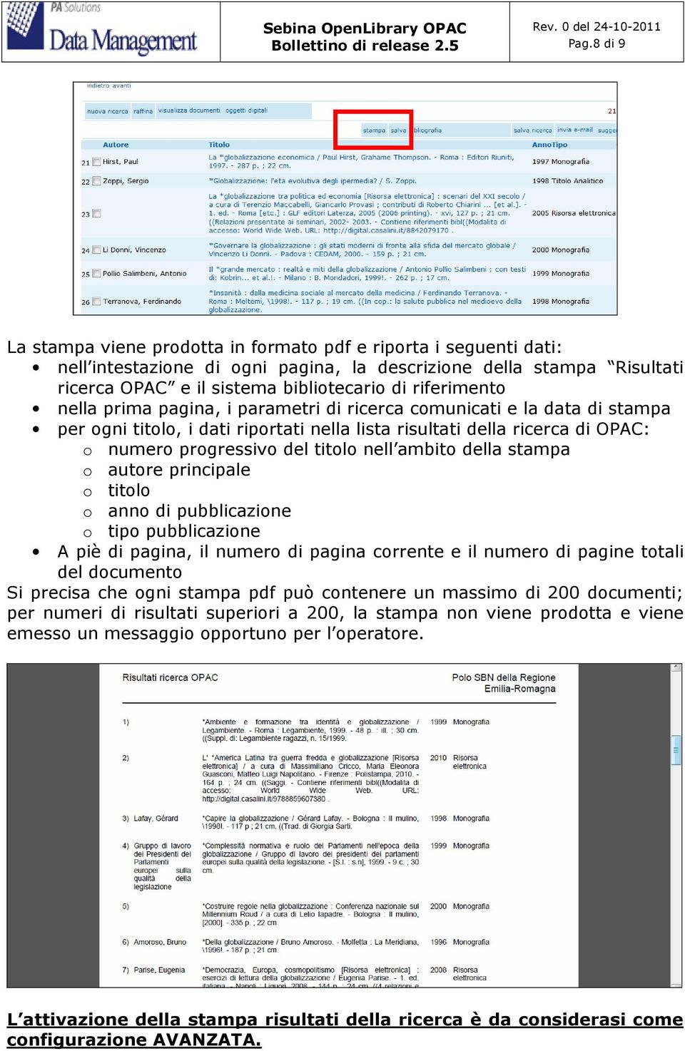 nell ambito della stampa o autore principale o titolo o anno di pubblicazione o tipo pubblicazione A piè di pagina, il numero di pagina corrente e il numero di pagine totali del documento Si precisa