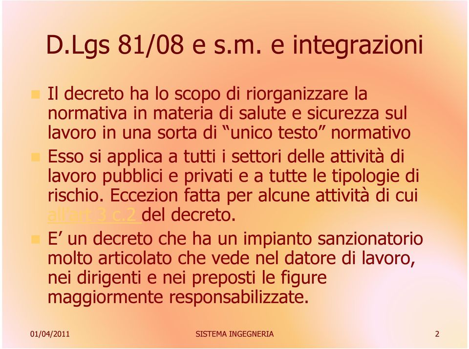 testo normativo Esso si applica a tutti i settori delle attività di lavoro pubblici e privati e a tutte le tipologie di rischio.