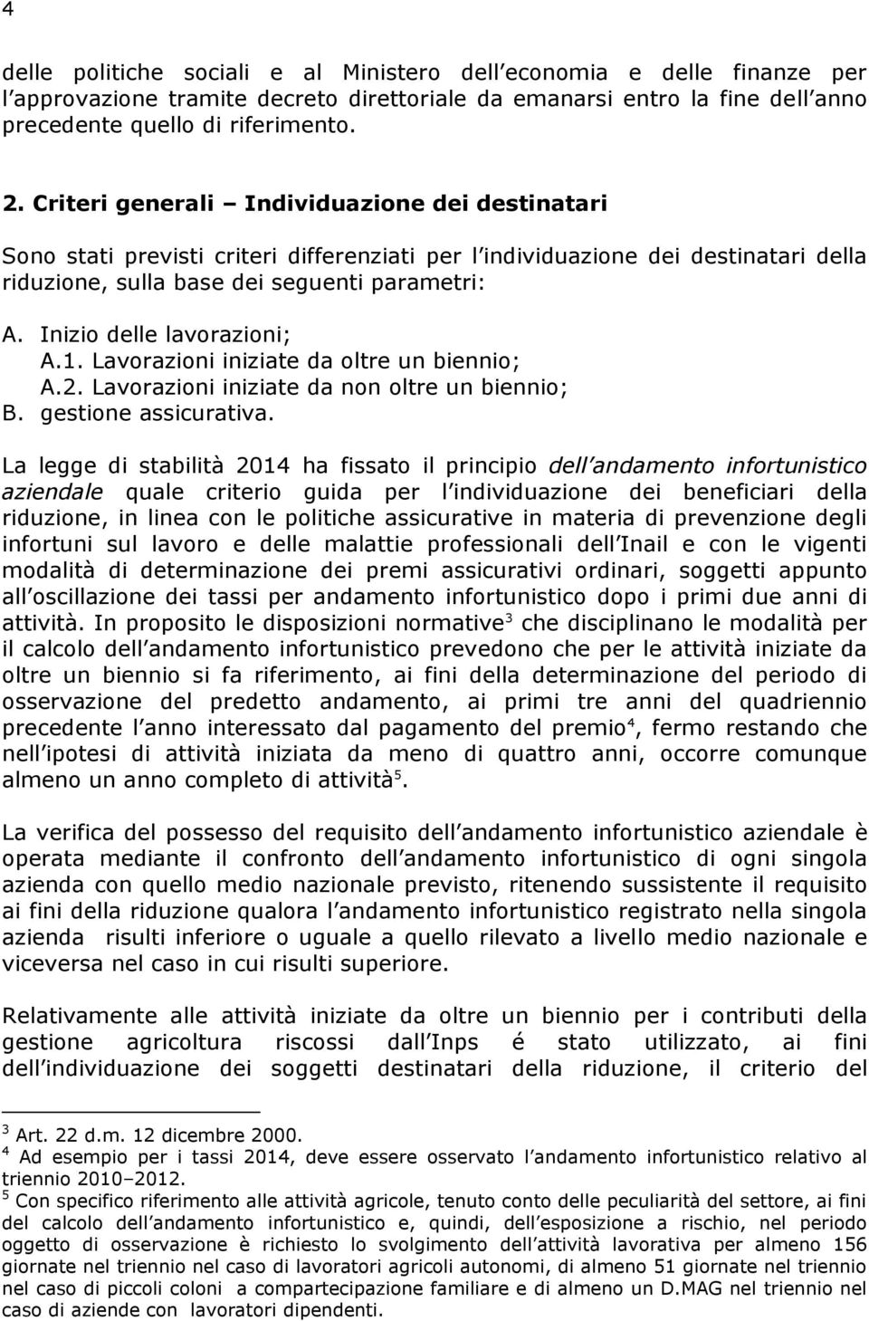 Inizio delle lavorazioni; A.1. Lavorazioni iniziate da oltre un biennio; A.2. Lavorazioni iniziate da non oltre un biennio; B. gestione assicurativa.