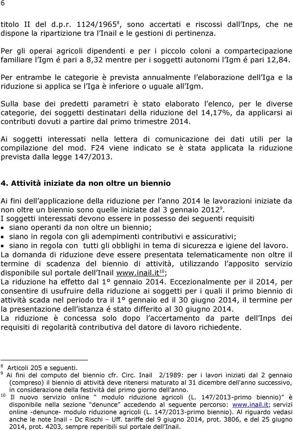 Per entrambe le categorie è prevista annualmente l elaborazione dell Iga e la riduzione si applica se l Iga è inferiore o uguale all Igm.