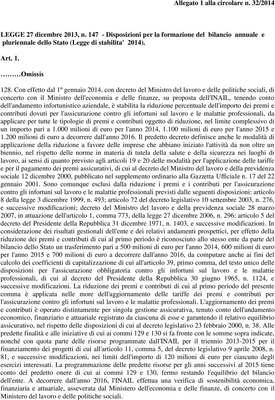 dell'andamento infortunistico aziendale, è stabilita la riduzione percentuale dell'importo dei premi e contributi dovuti per l'assicurazione contro gli infortuni sul lavoro e le malattie