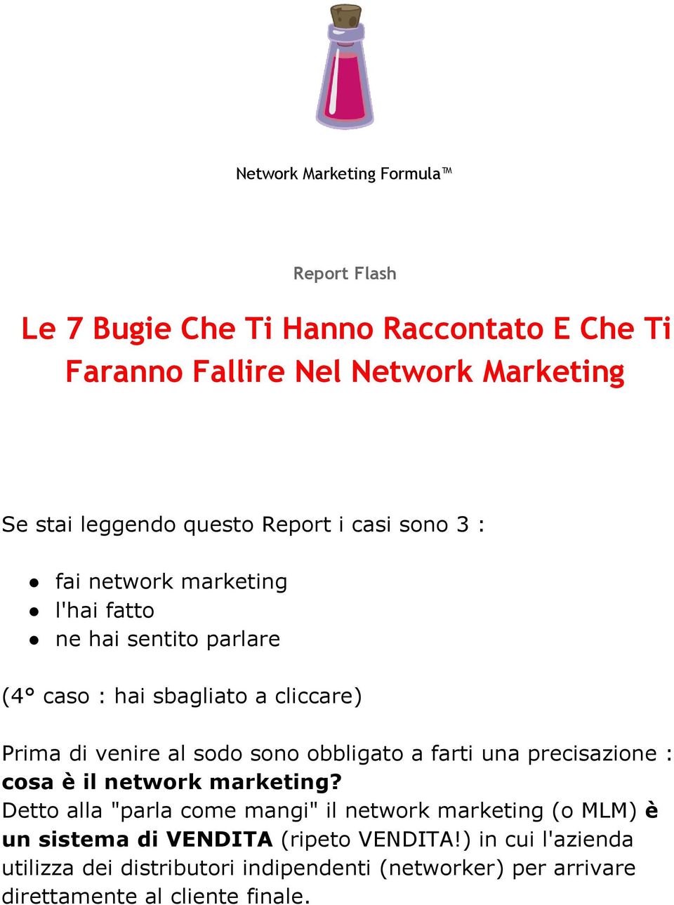 sodo sono obbligato a farti una precisazione : cosa è il network marketing?