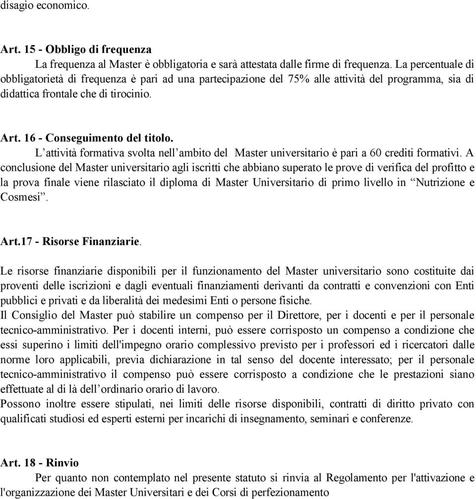 L attività formativa svolta nell ambito del Master universitario è pari a 60 crediti formativi.