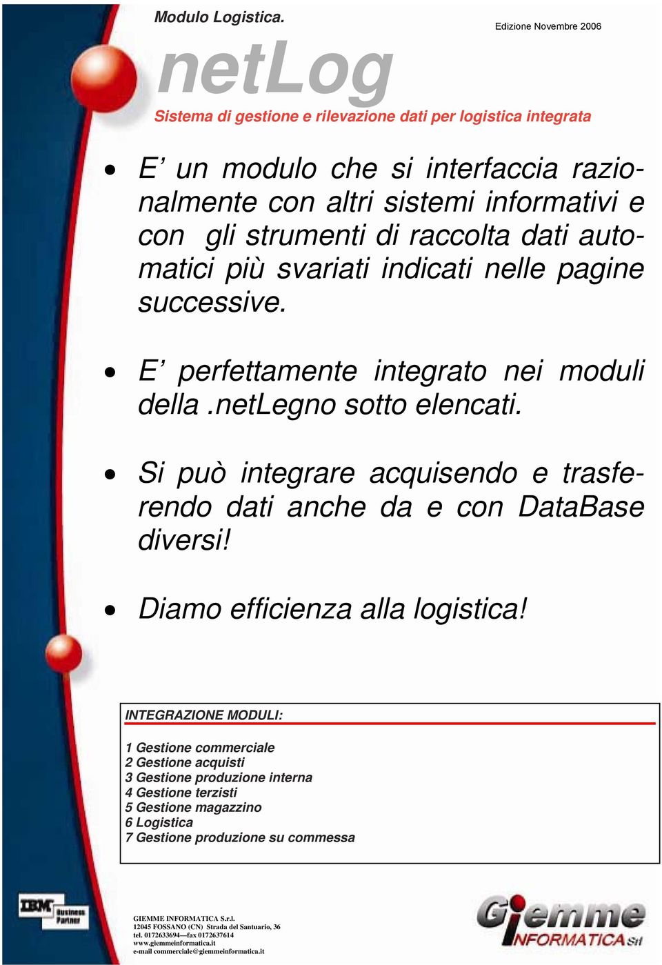 con gli strumenti di raccolta dati automatici più svariati indicati nelle pagine successive. E perfettamente integrato nei moduli della.