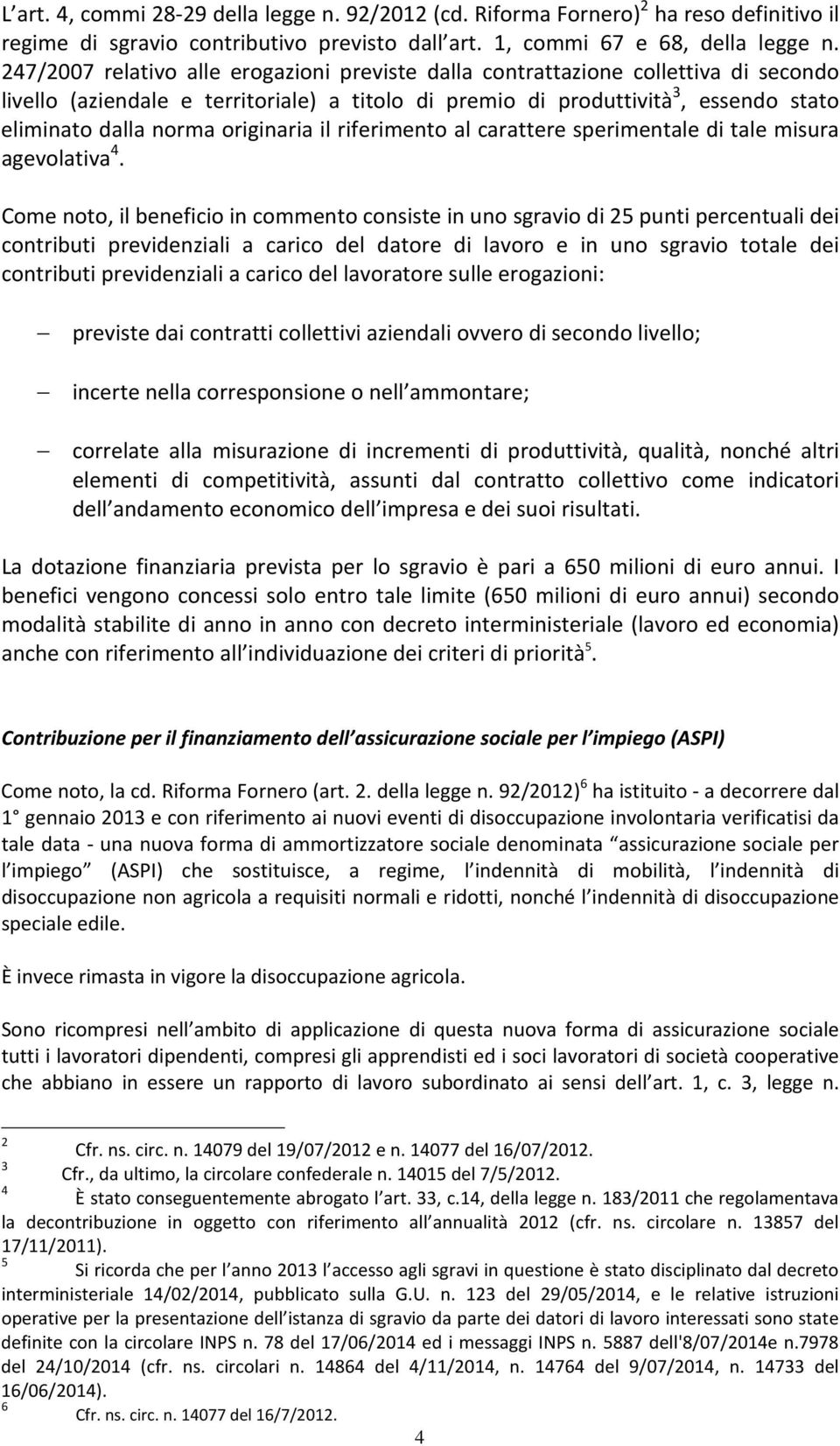 originaria il riferimento al carattere sperimentale di tale misura agevolativa 4.