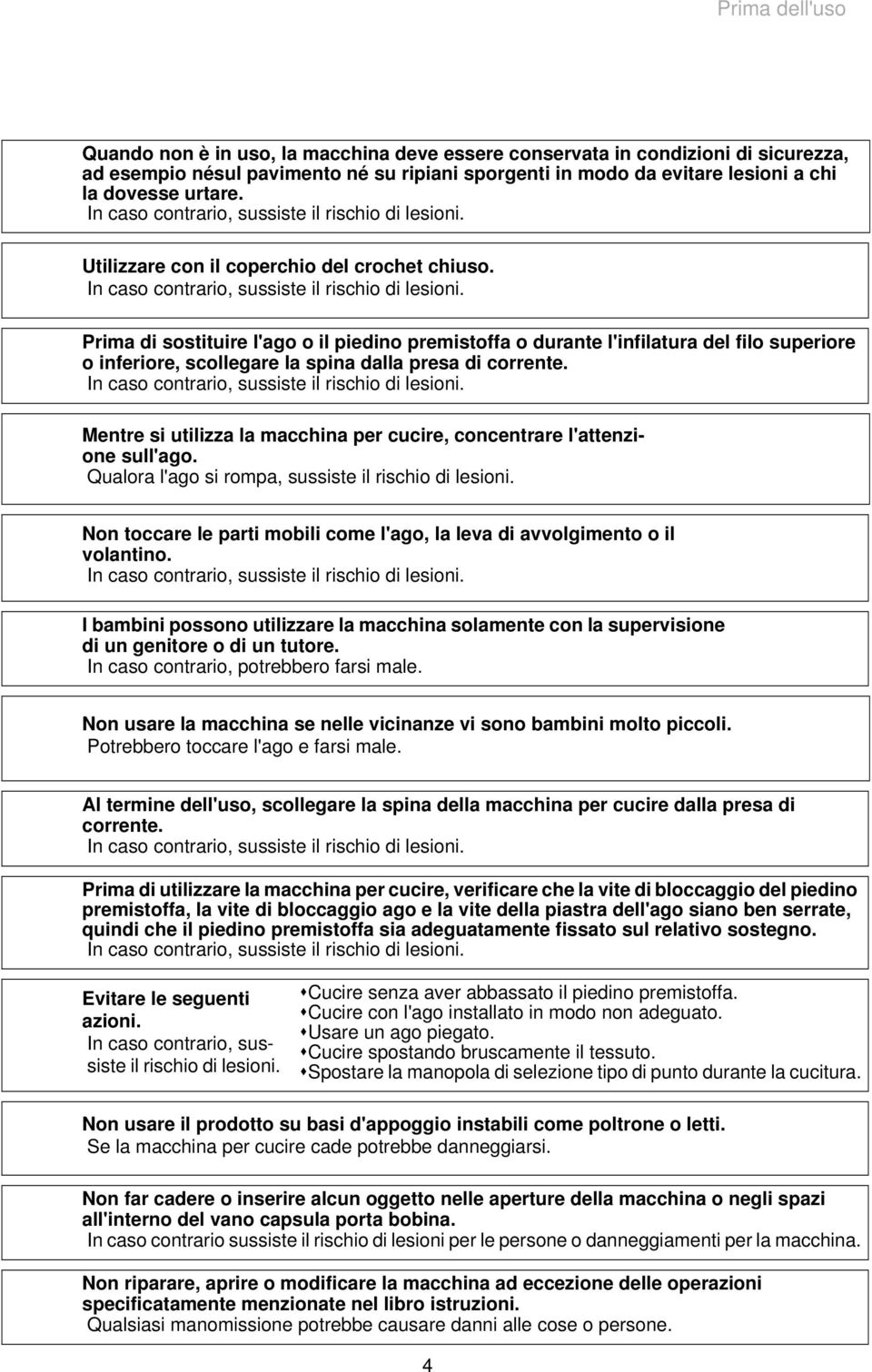 Utilizzare con il coperchio del crochet chiuso. In caso contrario, sussiste il rischio di lesioni.