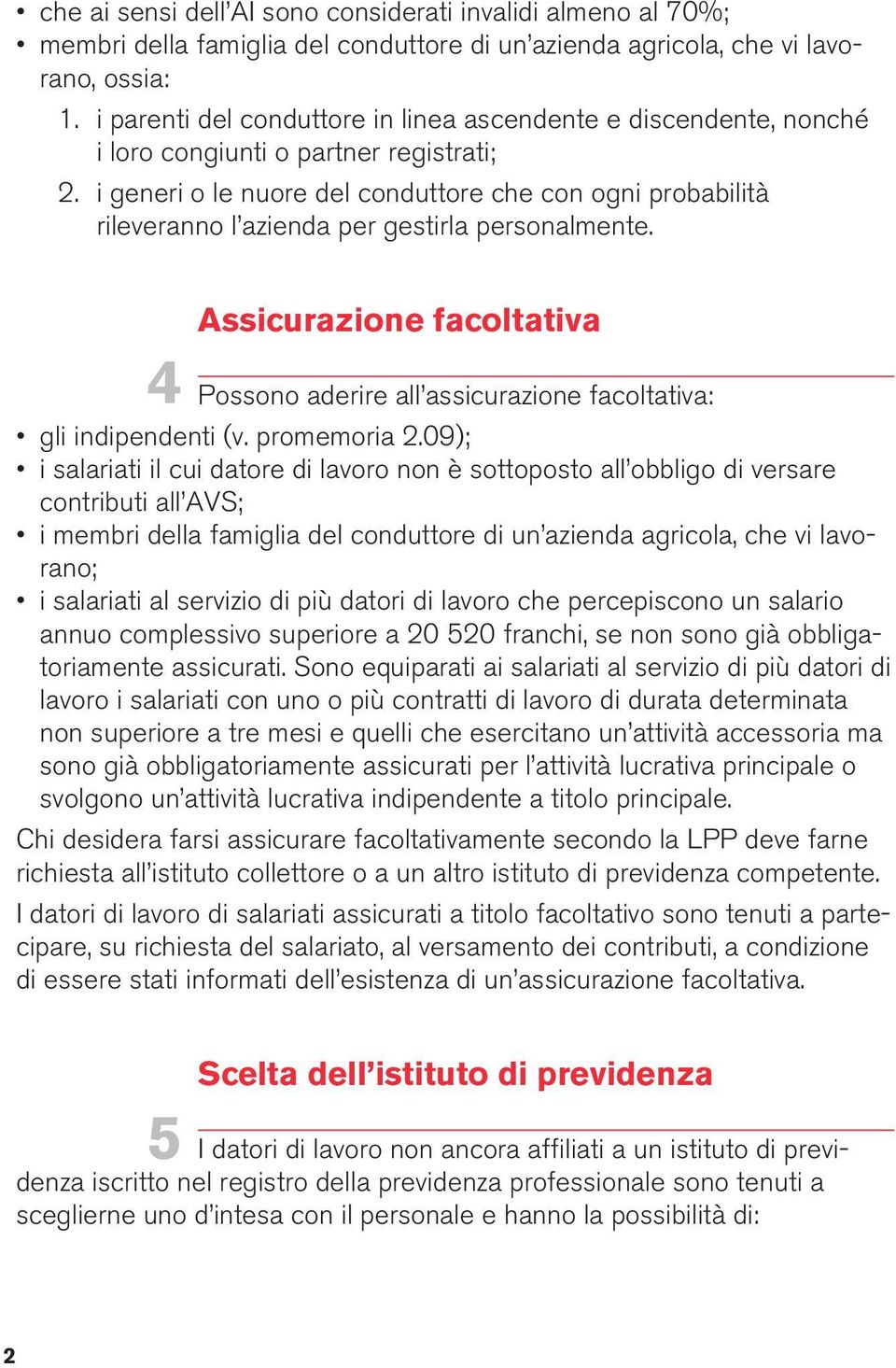 i generi o le nuore del conduttore che con ogni probabilità rileveranno l azienda per gestirla personalmente.