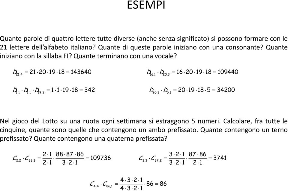 D 2 20 9 8 43640 D D 6 20 9 8 09440 2,4 6, 20,3 D D D 9 8 342 D D 20 9 8 5 34200,, 9,2 20,3 5, Nel gioco del Lotto su una ruota ogni settimana si estraggono 5 numeri.