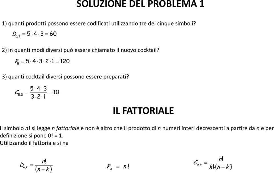 P 5 4 3 2 5 20 3) quanti cocktail diversi possono essere preparati? C 5 4 3 0 3 2 5,3 IL FATTORIALE Il simbolo n!