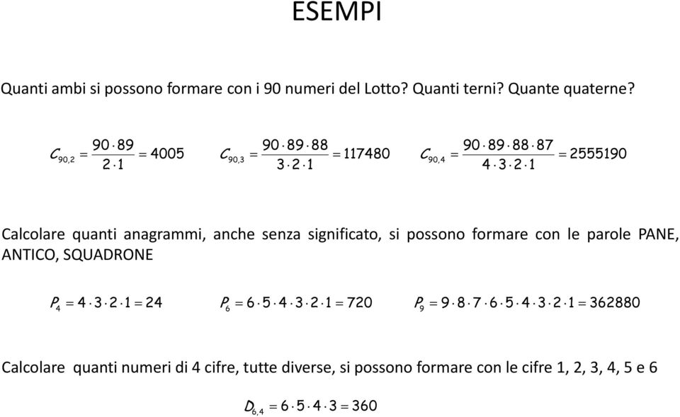 senzasignificato, si possono formare con le parole PANE, ANTICO, SQUADRONE P 4 3 2 24 P 6 5 4 3 2 720 P 9 8 7 6 5 4