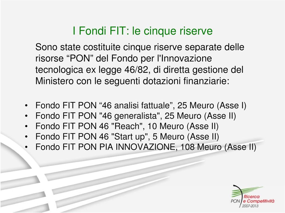 fattuale 25 Meuro (Asse I) Fondo FIT PON 46 analisi fattuale, 25 Meuro (Asse I) Fondo FIT PON "46 generalista", 25 Meuro (Asse II)
