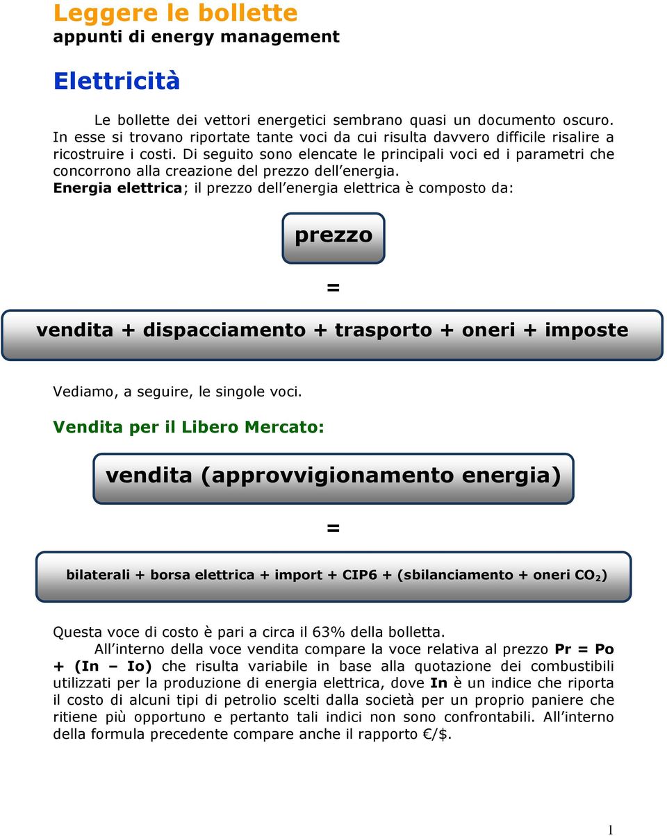 Di seguito sono elencate le principali voci ed i parametri che concorrono alla creazione del prezzo dell energia.