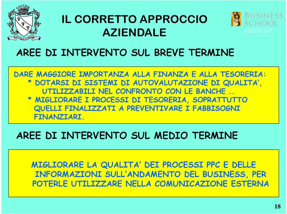 . * MIGLIORARE I PROCESSI DI TESORERIA, SOPRATTUTTO QUELLI FINALIZZATI A PREVENTIVARE I FABBISOGNI FINANZIARI.