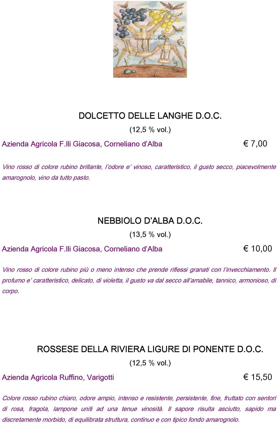 ) Azienda Agricola F.lli Giacosa, Corneliano d Alba 10,00 Vino rosso di colore rubino più o meno intenso che prende riflessi granati con l invecchiamento.