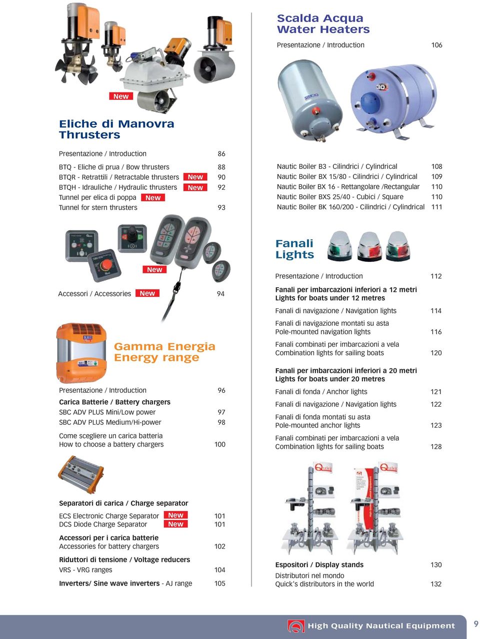 Cilindrici / Cylindrical 109 Nautic Boiler BX 16 - Rettangolare /Rectangular 110 Nautic Boiler BXS 25/40 - Cubici / Square 110 Nautic Boiler BK 160/200 - Cilindrici / Cylindrical 111 Fanali Lights