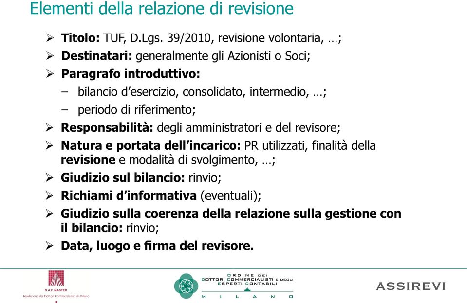 intermedio, ; periodo di riferimento; Responsabilità: degli amministratori e del revisore; Natura e portata dell incarico: PR utilizzati,