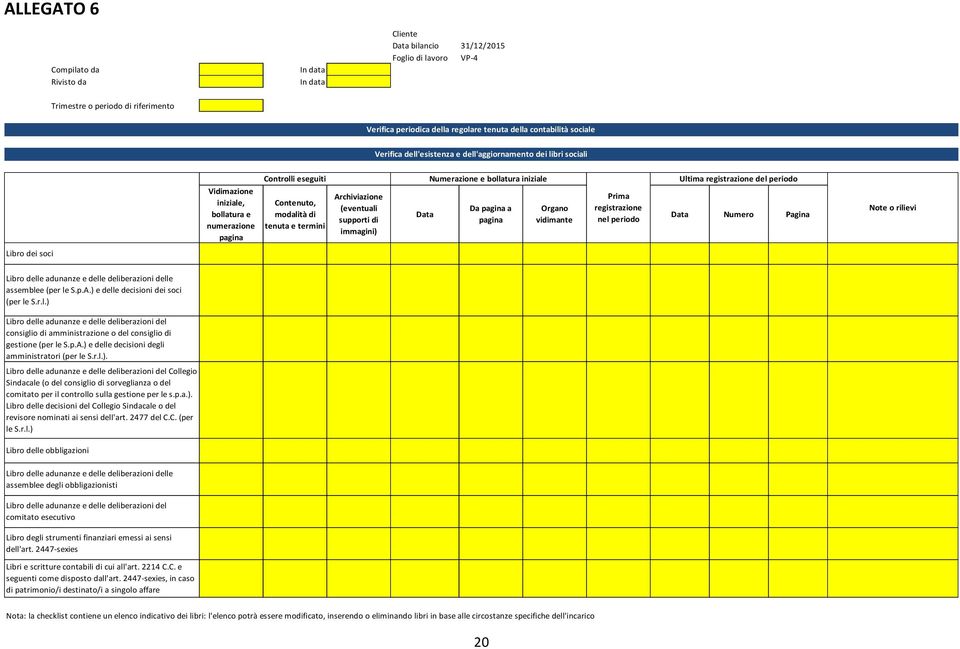 numerazione pagina Contenuto, modalità di tenuta e termini Archiviazione (eventuali supporti di immagini) Da pagina a pagina Organo vidimante Prima registrazione nel periodo Numero Pagina Note o