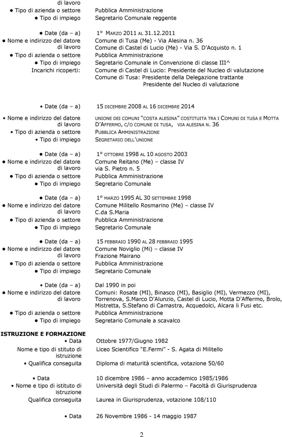 valutazione Date (da a) 15 DICEMBRE 2008 AL 16 DICEMBRE 2014 UNIONE DEI COMUNI COSTA ALESINA COSTITUITA TRA I COMUNI DI TUSA E MOTTA D AFFERMO, C/O COMUNE DI TUSA, VIA ALESINA N.