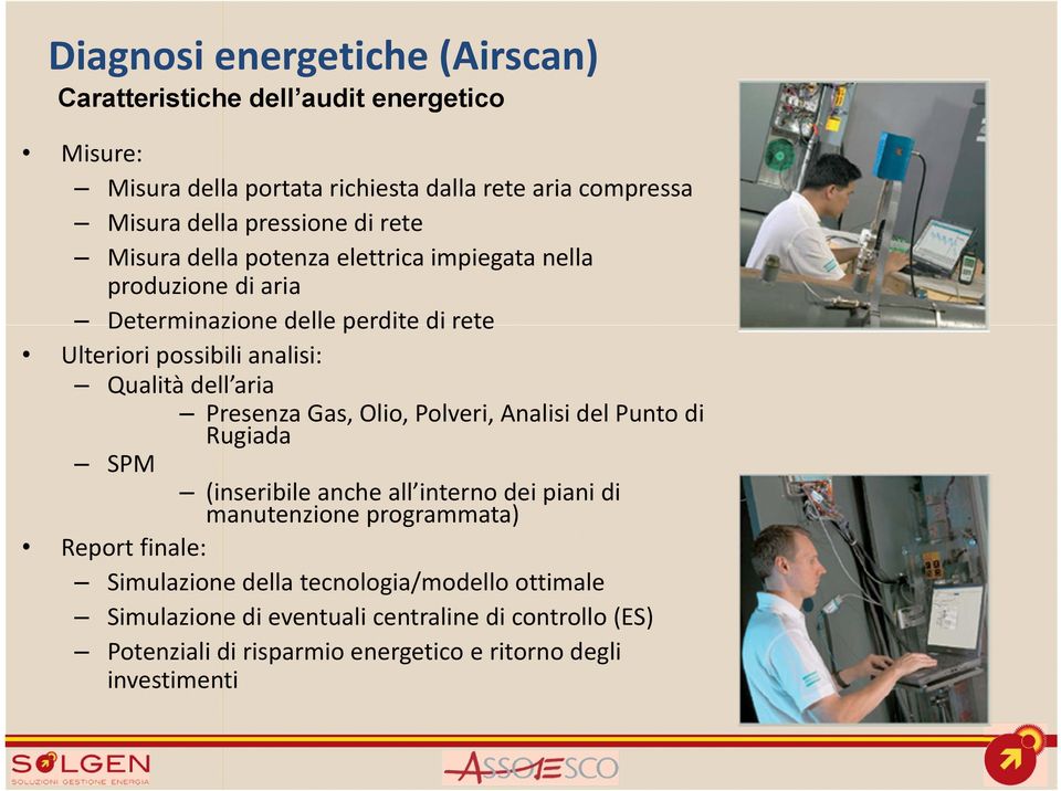 Qualità dell aria Presenza Gas, Olio, Polveri, Analisi del Punto di Rugiada SPM (inseribile anche all interno dei piani di manutenzione programmata) Report