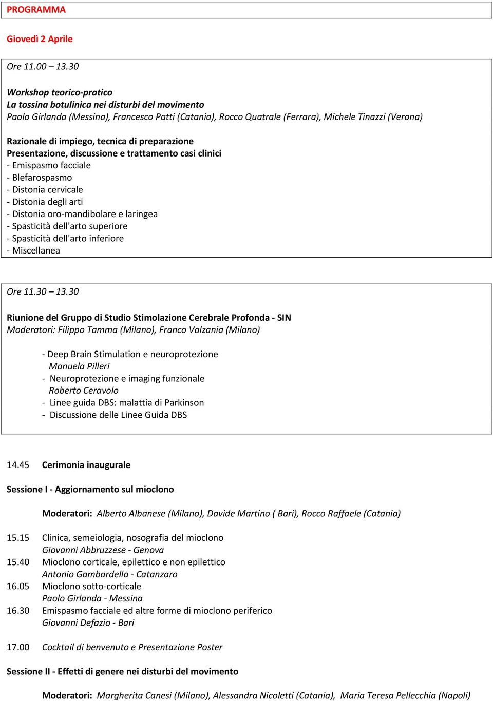 impiego, tecnica di preparazione Presentazione, discussione e trattamento casi clinici Emispasmo facciale Blefarospasmo Distonia cervicale Distonia degli arti Distonia oro mandibolare e laringea