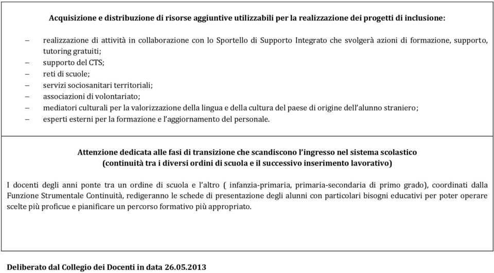 valorizzazione della lingua e della cultura del paese di origine dell alunno straniero; esperti esterni per la formazione e l aggiornamento del personale.