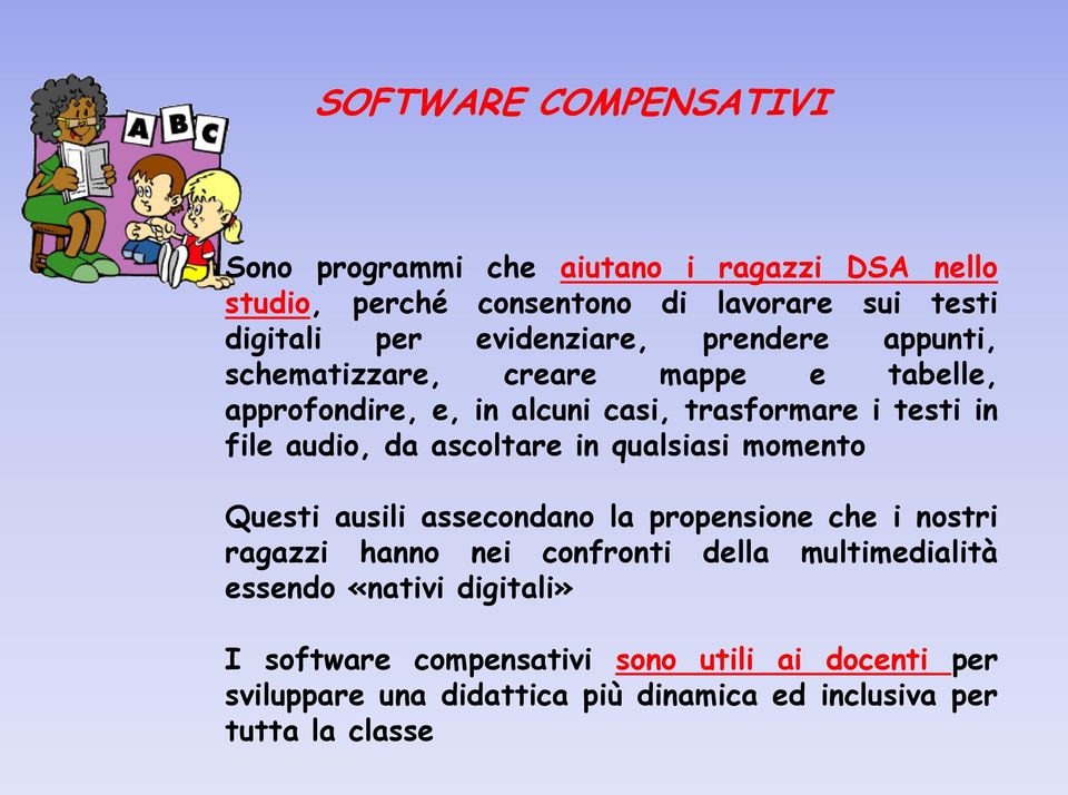 da ascoltare in qualsiasi momento Questi ausili assecondano la propensione che i nostri ragazzi hanno nei confronti della multimedialità