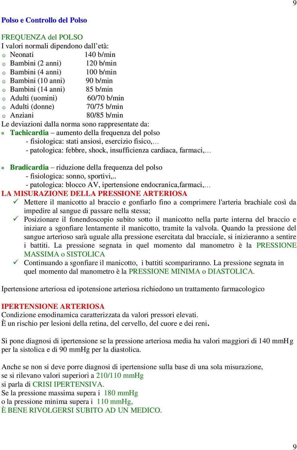 stati ansiosi, esercizio fisico, - patologica: febbre, shock, insufficienza cardiaca, farmaci, Bradicardia riduzione della frequenza del polso - fisiologica: sonno, sportivi,.