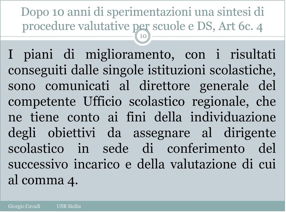 al direttore generale del competente Ufficio scolastico regionale, che ne tiene conto ai fini della individuazione