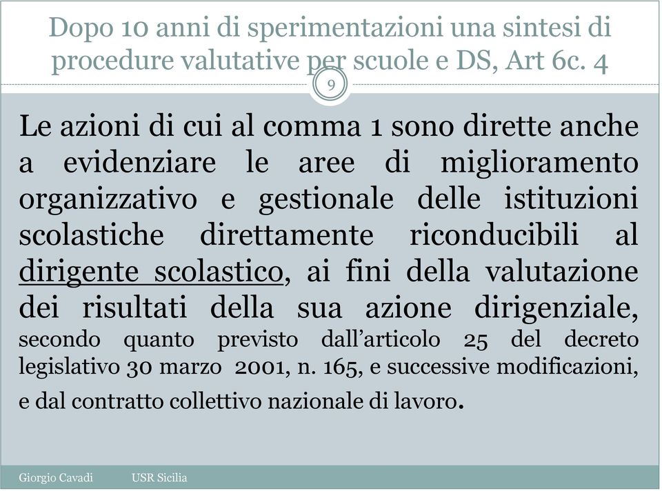 istituzioni scolastiche direttamente riconducibili al dirigente scolastico, ai fini della valutazione dei risultati della sua