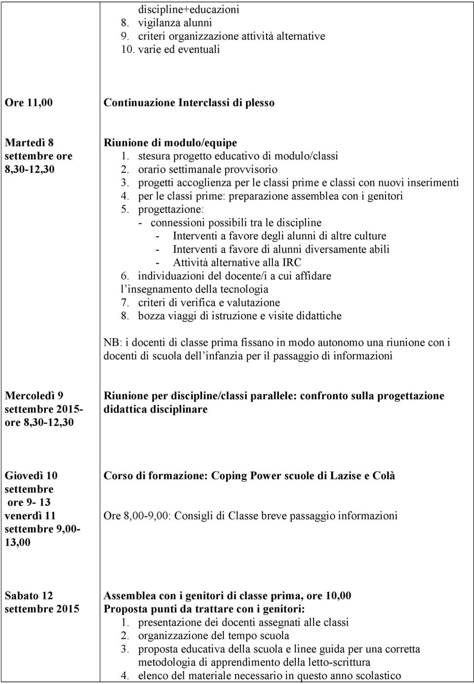 progetti accoglienza per le classi prime e classi con nuovi inserimenti 4. per le classi prime: preparazione assemblea con i genitori 5.