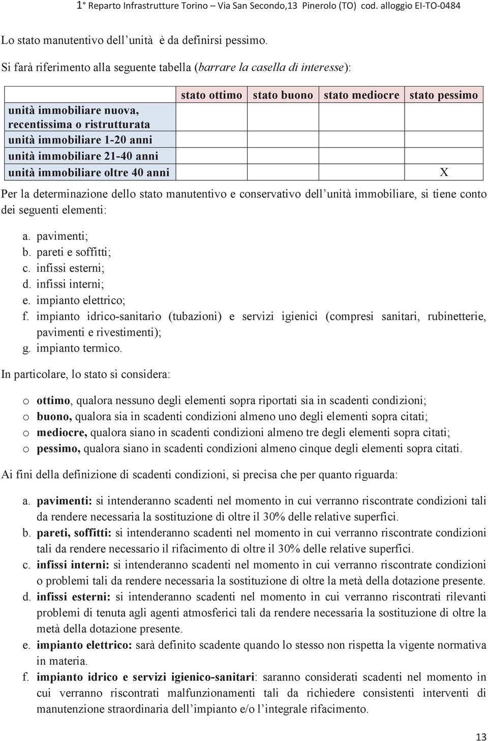 immobiliare oltre 40 anni stato ottimo stato buono stato mediocre stato pessimo Per la determinazione dello stato manutentivo e conservativo dell unità immobiliare, si tiene conto dei seguenti