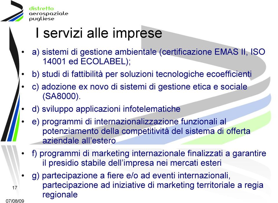 d) sviluppo applicazioni infotelematiche e) programmi di internazionalizzazione funzionali al potenziamento della competitività del sistema di offerta aziendale all