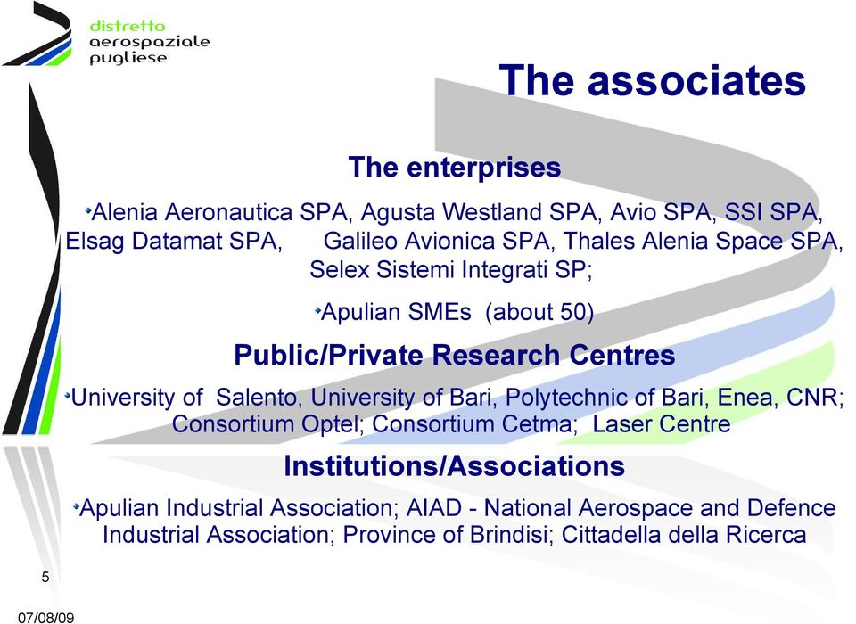 Salento, University of Bari, Polytechnic of Bari, Enea, CNR; Consortium Optel; Consortium Cetma; Laser Centre