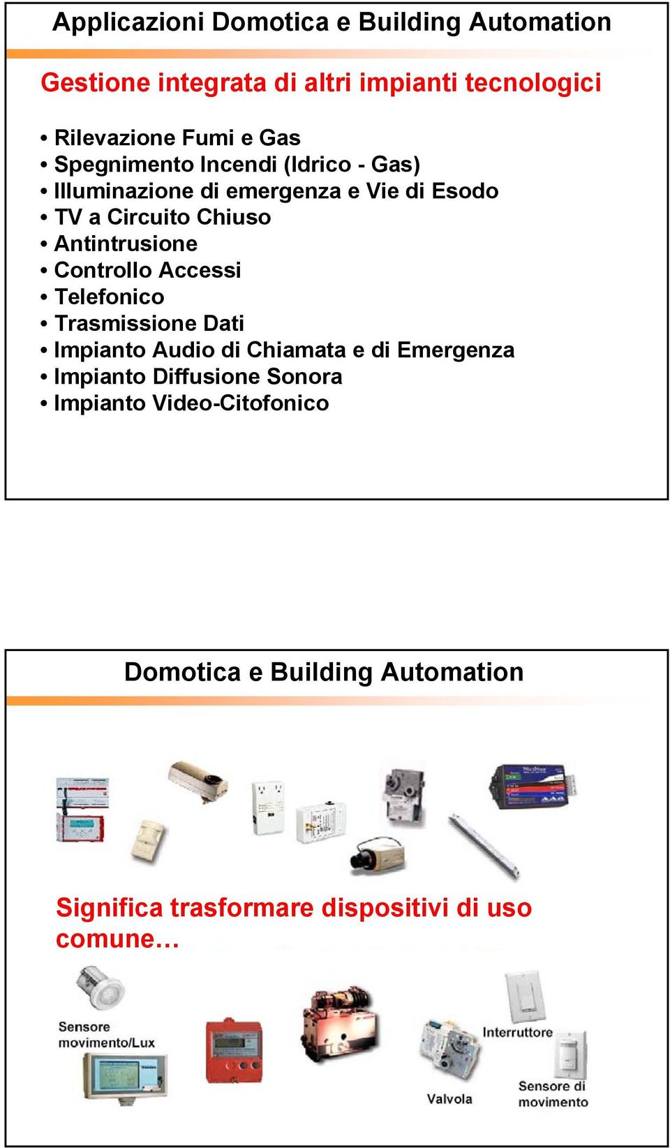 Antintrusione Controllo Accessi Telefonico Trasmissione Dati Impianto Audio di Chiamata e di Emergenza Impianto