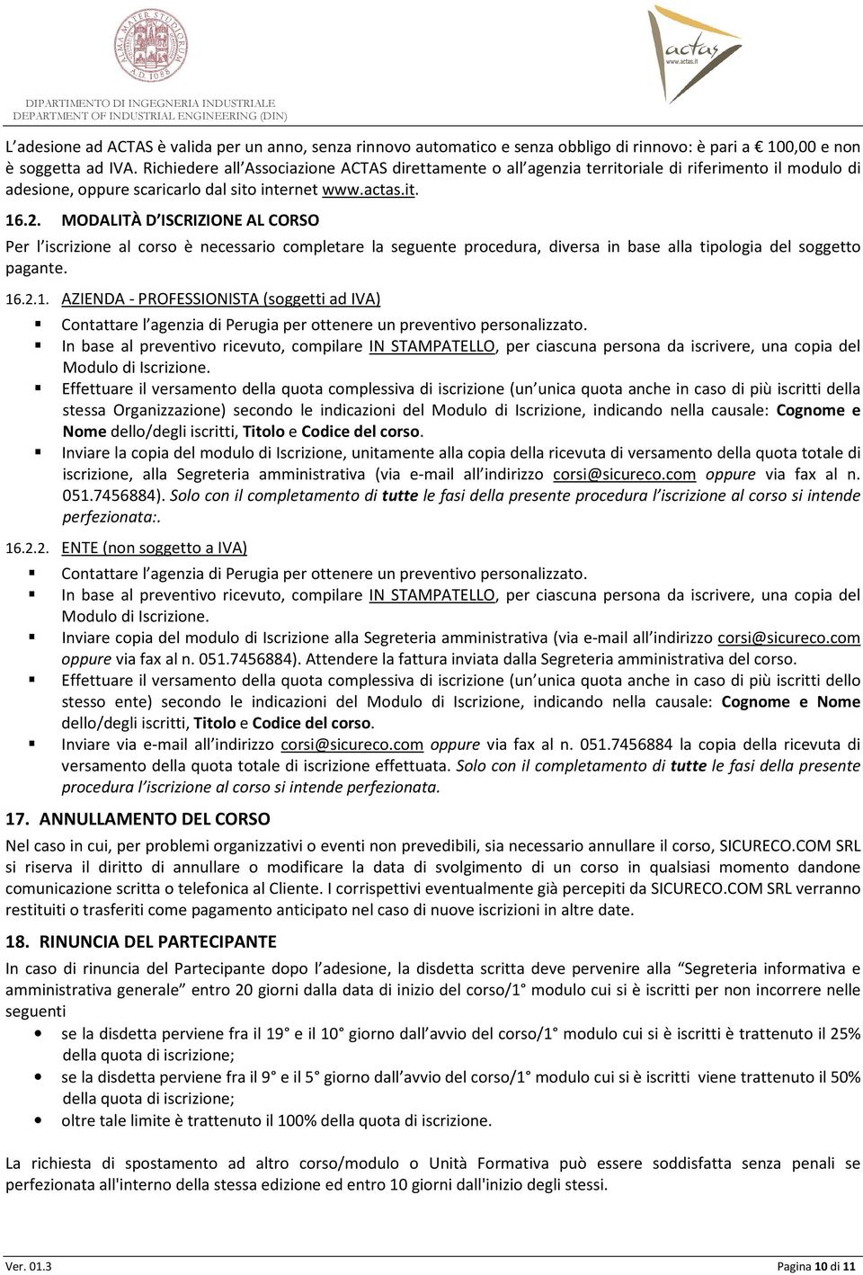 MODALITÀ D ISCRIZIONE AL CORSO Per l iscrizione al corso è necessario completare la seguente procedura, diversa in base alla tipologia del soggetto pagante. 16