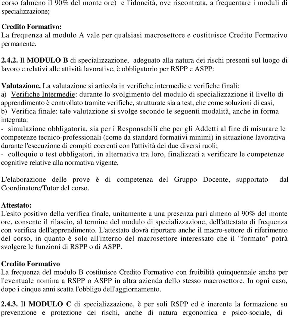 4.2. Il MODULO B di specializzazione, adeguato alla natura dei rischi presenti sul luogo di lavoro e relativi alle attività lavorative, è obbligatorio per RSPP e ASPP: Valutazione.