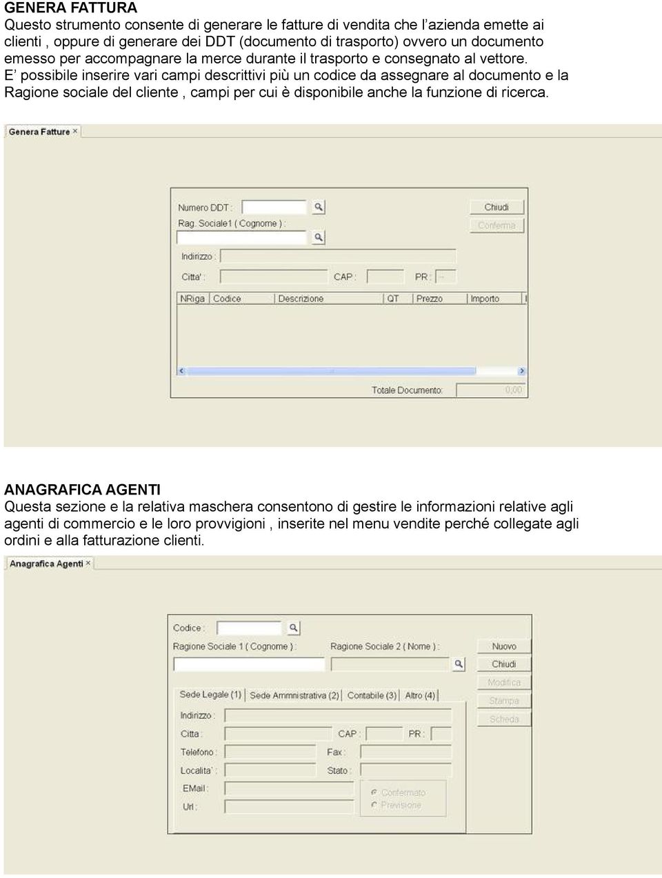 E possibile inserire vari campi descrittivi più un codice da assegnare al documento e la Ragione sociale del cliente, campi per cui è disponibile anche la funzione di