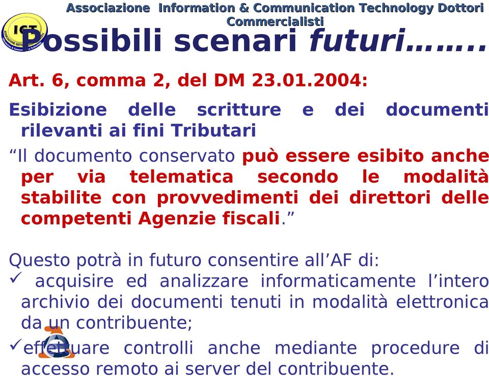 anche per via telematica secondo le modalità stabilite con provvedimenti dei direttori delle competenti Agenzie fiscali.