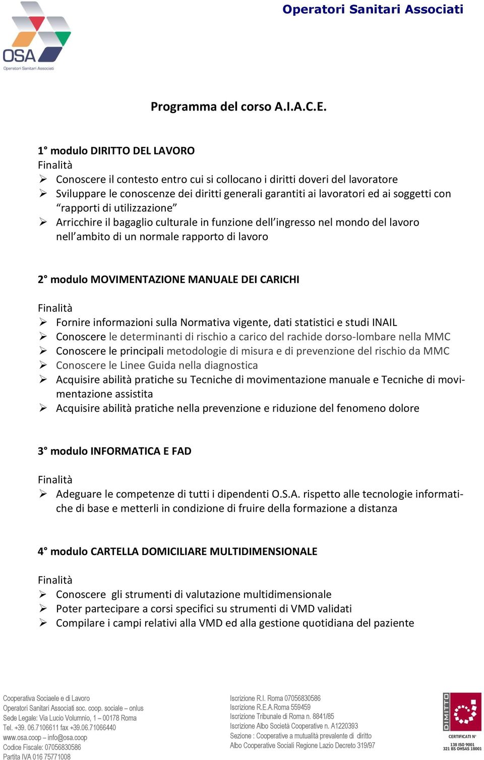 rapporti di utilizzazione Arricchire il bagaglio culturale in funzione dell ingresso nel mondo del lavoro nell ambito di un normale rapporto di lavoro 2 modulo MOVIMENTAZIONE MANUALE DEI CARICHI